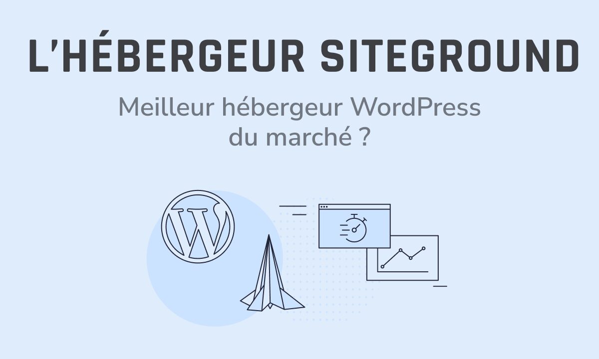 Mon avis sur SiteGround, l&rsquo;hébergeur WordPress